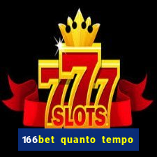 166bet quanto tempo demora para cair na conta